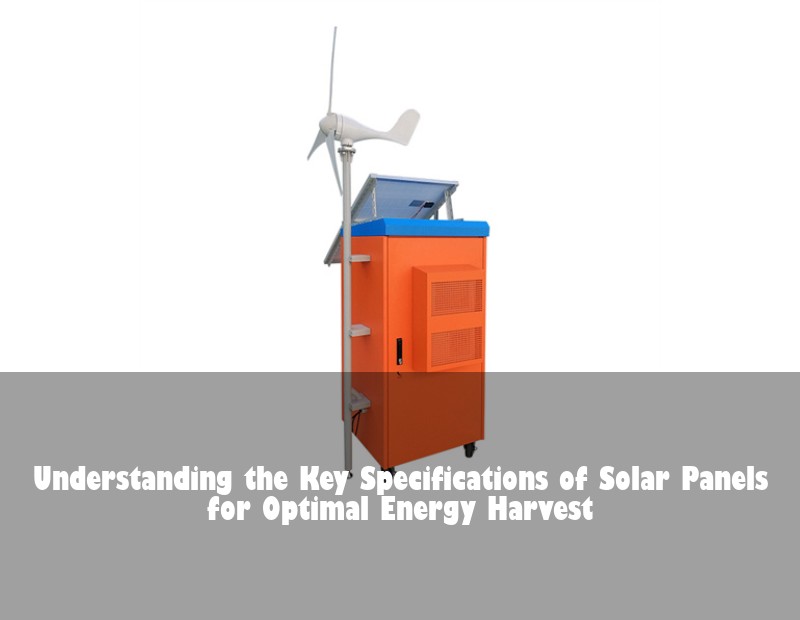 Understanding the Key Specifications of Solar Panels for Optimal Energy Harvest