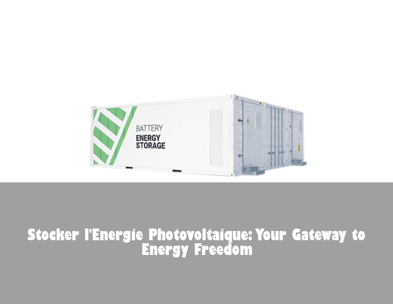 Stocker l'Energie Photovoltaique: Your Gateway to Energy Freedom