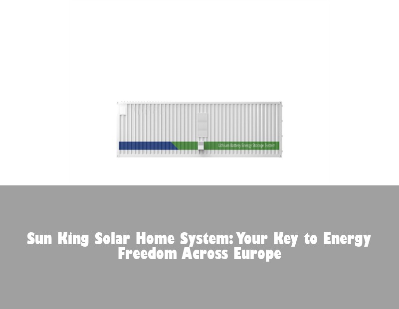 Sun King Solar Home System: Your Key to Energy Freedom Across Europe