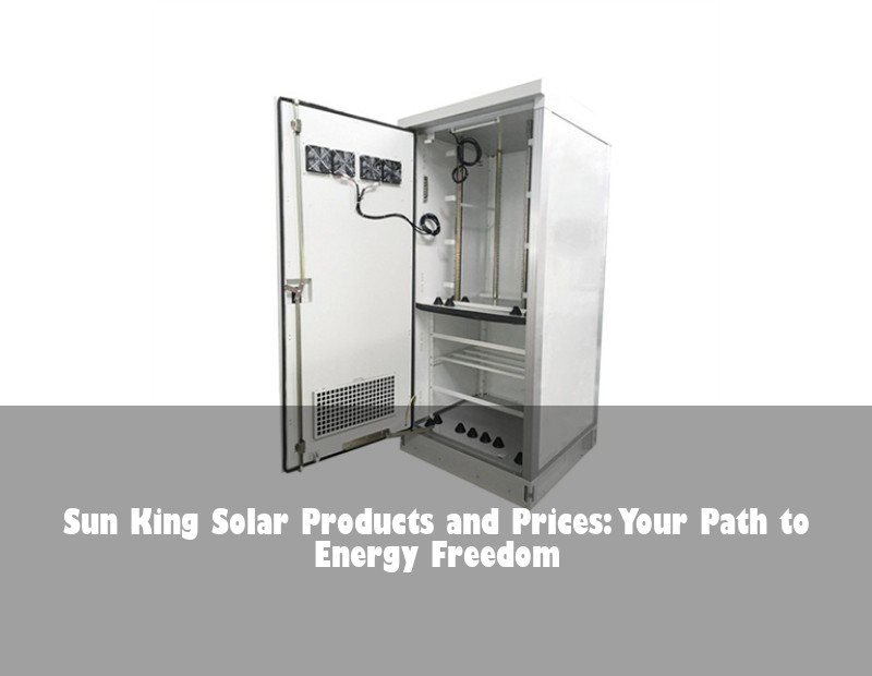 Sun King Solar Products and Prices: Your Path to Energy Freedom | HJ Energy Storage News