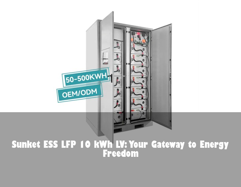 Sunket ESS LFP 10 kWh LV: Your Gateway to Energy Freedom | HJ Energy Storage News
