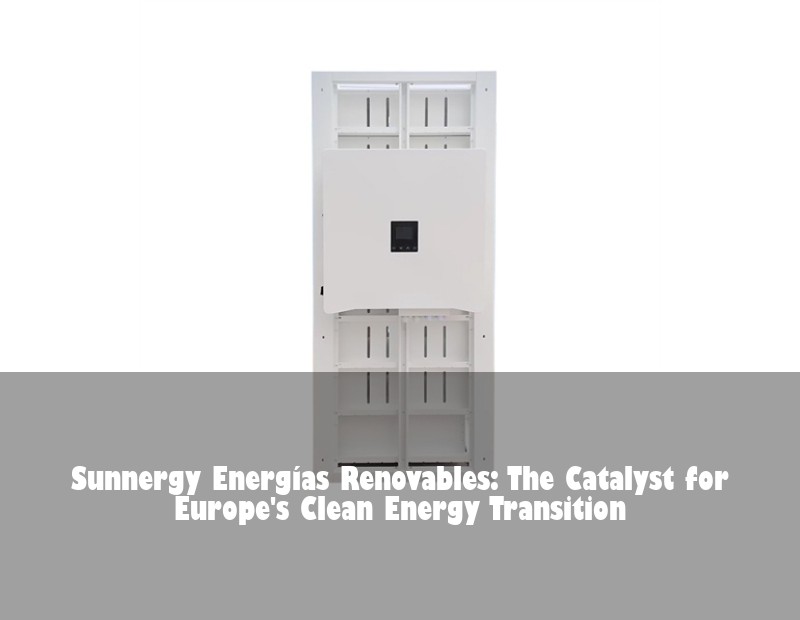 Sunnergy Energías Renovables: The Catalyst for Europe's Clean Energy Transition