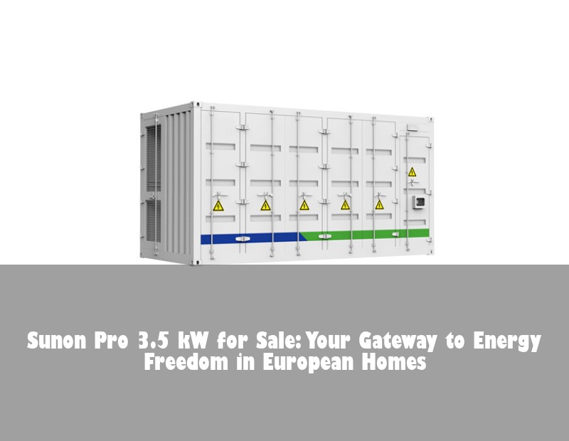 Sunon Pro 3.5 kW for Sale: Your Gateway to Energy Freedom in European Homes