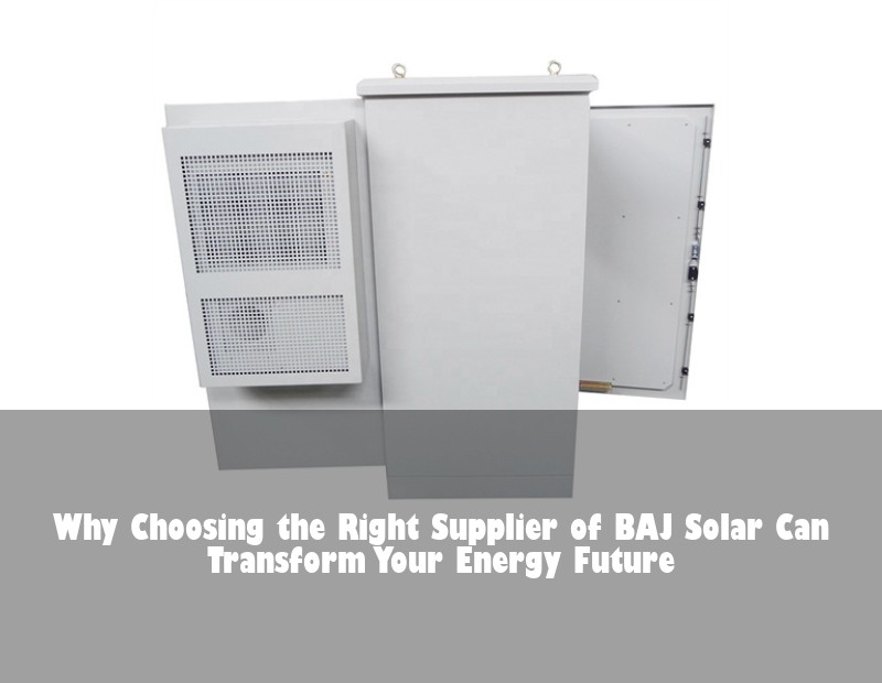 Why Choosing the Right Supplier of BAJ Solar Can Transform Your Energy Future