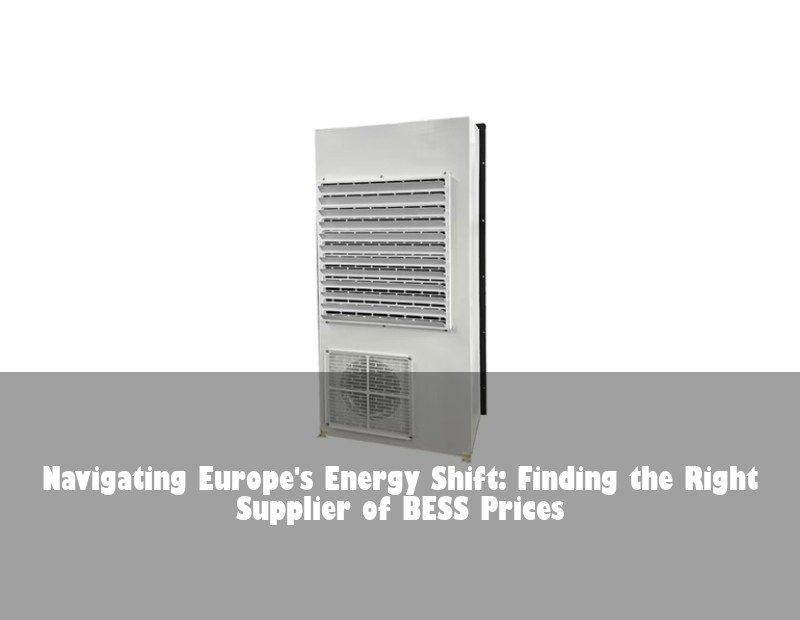 Navigating Europe's Energy Shift: Finding the Right Supplier of BESS Prices