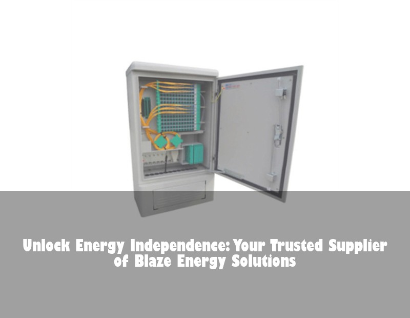 Unlock Energy Independence: Your Trusted Supplier of Blaze Energy Solutions