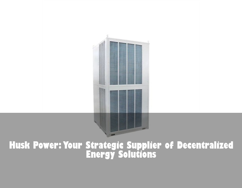 Husk Power: Your Strategic Supplier of Decentralized Energy Solutions