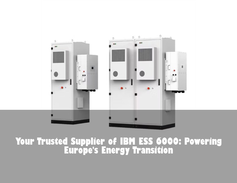 Your Trusted Supplier of IBM ESS 6000: Powering Europe's Energy Transition