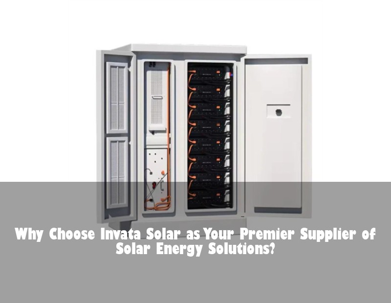 Why Choose Invata Solar as Your Premier Supplier of Solar Energy Solutions?
