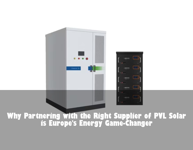 Why Partnering with the Right Supplier of PVL Solar is Europe's Energy Game-Changer