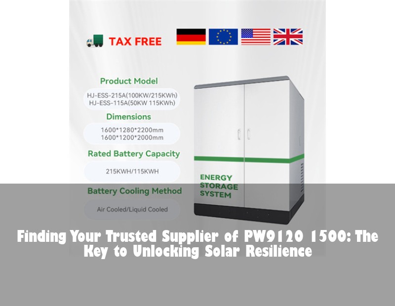 Finding Your Trusted Supplier of PW9120 1500: The Key to Unlocking Solar Resilience