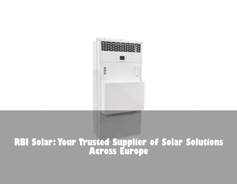 RBI Solar: Your Trusted Supplier of Solar Solutions Across Europe | HJ Energy Storage News
