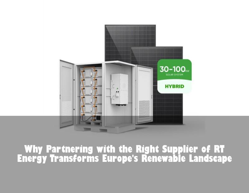 Why Partnering with the Right Supplier of RT Energy Transforms Europe's Renewable Landscape