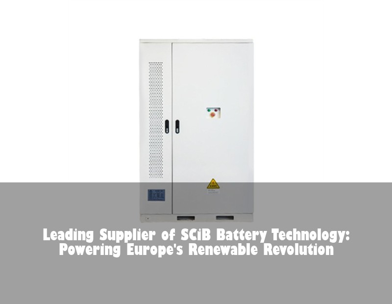 Leading Supplier of SCiB Battery Technology: Powering Europe's Renewable Revolution