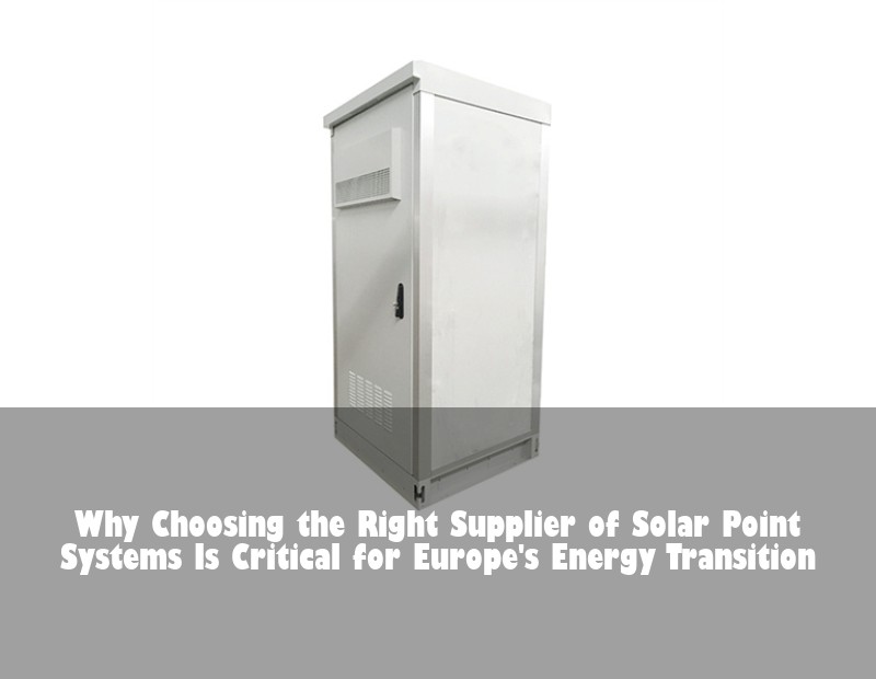 Why Choosing the Right Supplier of Solar Point Systems Is Critical for Europe's Energy Transition