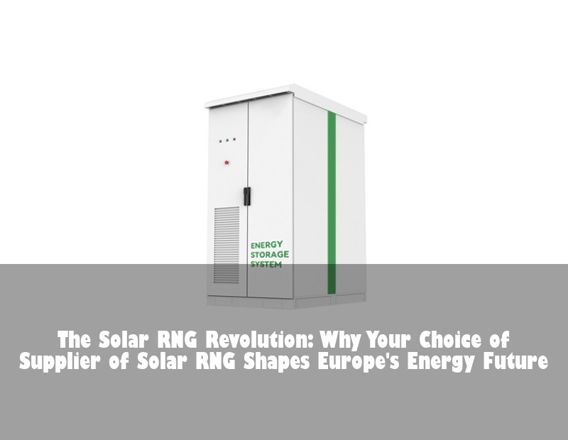 The Solar RNG Revolution: Why Your Choice of Supplier of Solar RNG Shapes Europe's Energy Future
