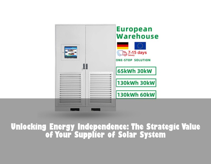 Unlocking Energy Independence: The Strategic Value of Your Supplier of Solar System