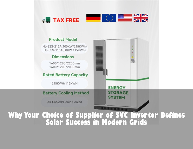 Why Your Choice of Supplier of SVC Inverter Defines Solar Success in Modern Grids