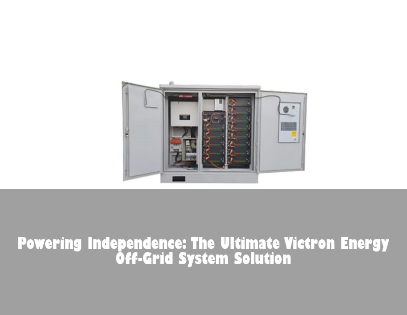 Powering Independence: The Ultimate Victron Energy Off-Grid System Solution