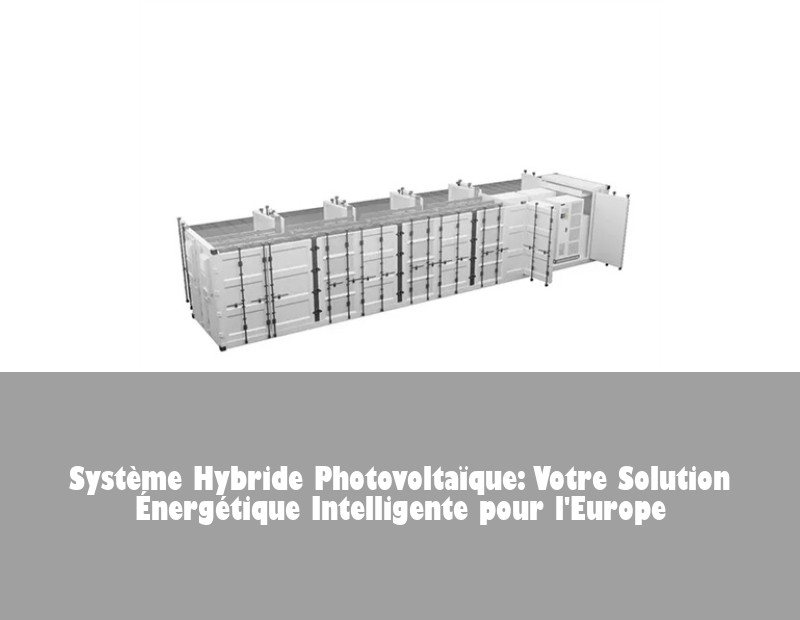 Système Hybride Photovoltaïque: Votre Solution Énergétique Intelligente pour l'Europe