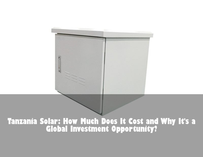 Tanzania Solar: How Much Does It Cost and Why It's a Global Investment Opportunity?