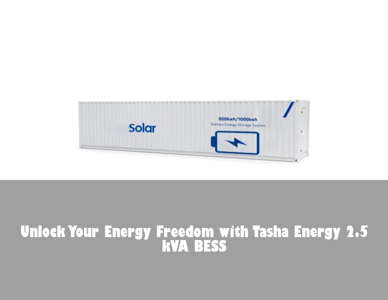 Unlock Your Energy Freedom with Tasha Energy 2.5 kVA BESS