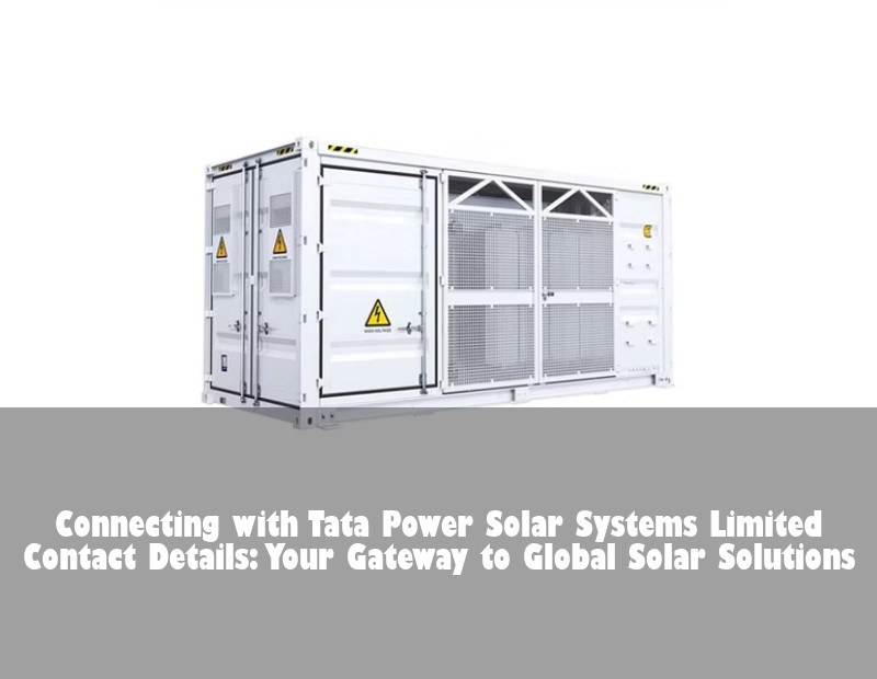 Connecting with Tata Power Solar Systems Limited Contact Details: Your Gateway to Global Solar Solutions | HJ Energy Storage News