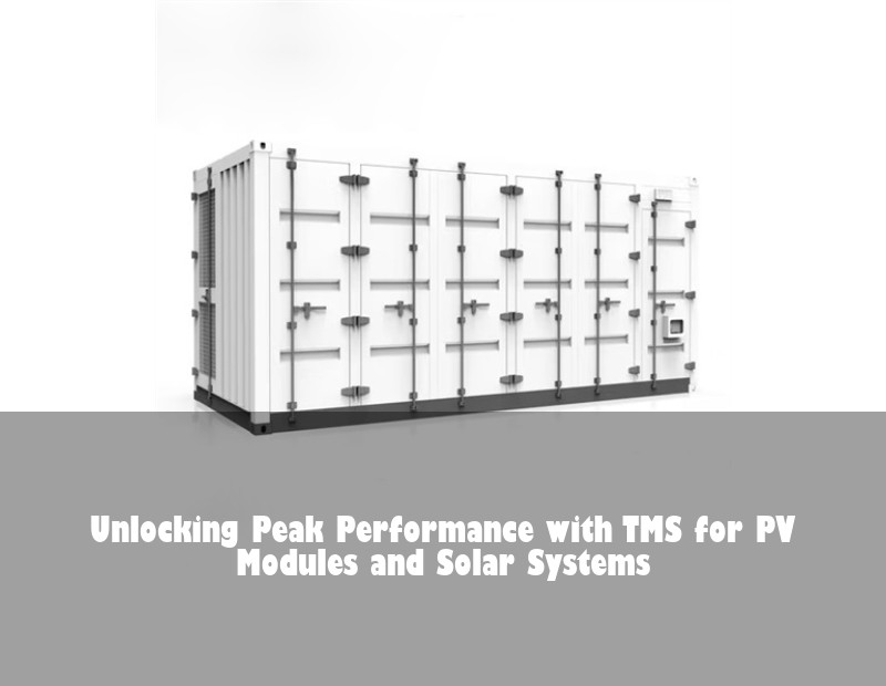 Unlocking Peak Performance with TMS for PV Modules and Solar Systems | HJ Energy Storage News