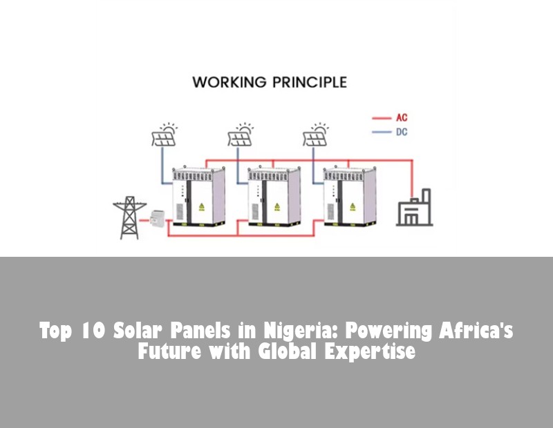 Top 10 Solar Panels in Nigeria: Powering Africa's Future with Global Expertise | HJ Energy Storage News