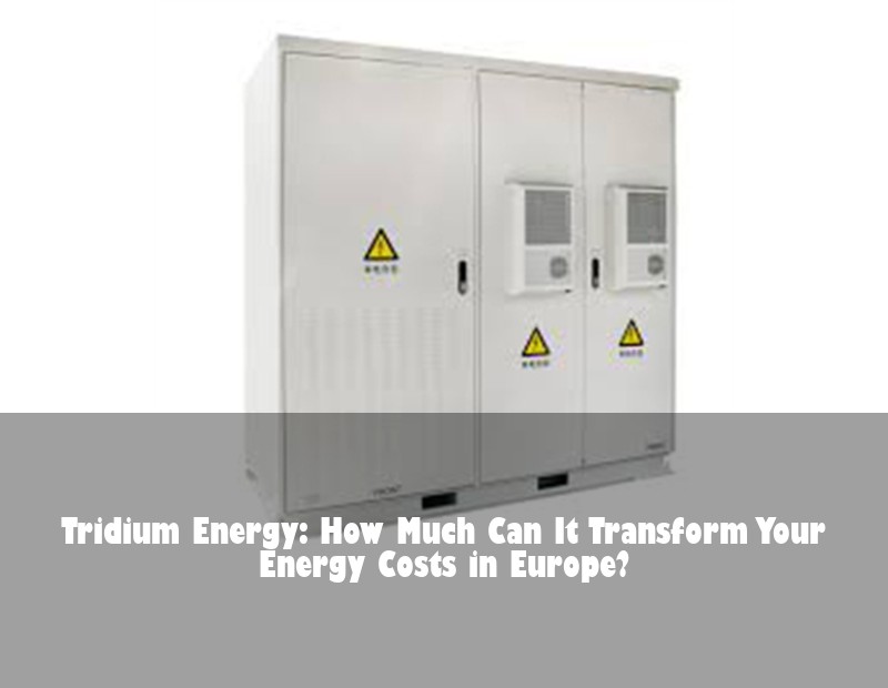 Tridium Energy: How Much Can It Transform Your Energy Costs in Europe? | HJ Energy Storage News