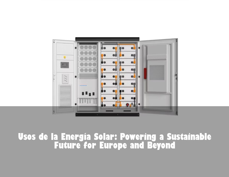 Usos de la Energía Solar: Powering a Sustainable Future for Europe and Beyond