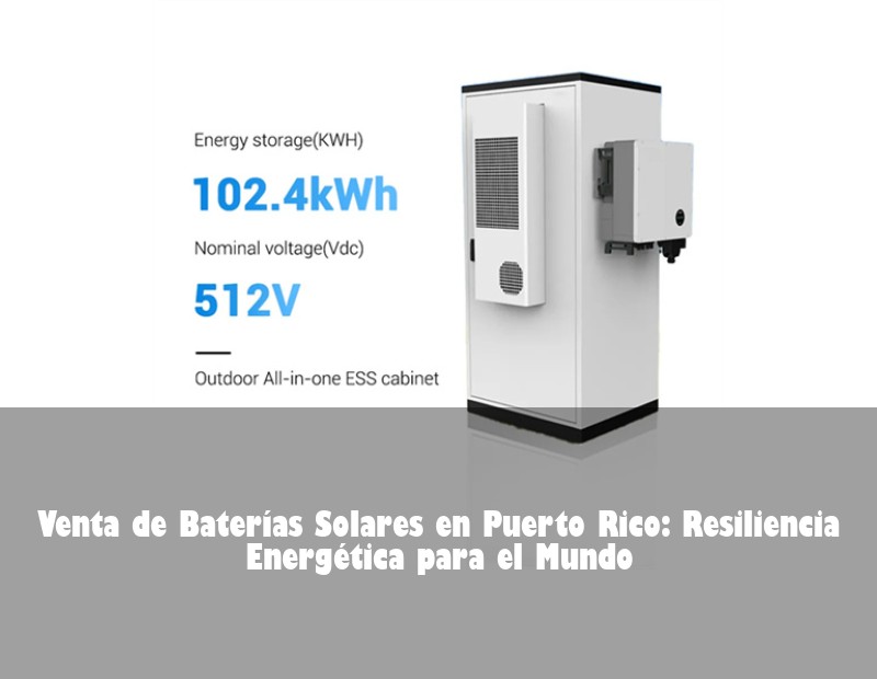 Venta de Baterías Solares en Puerto Rico: Resiliencia Energética para el Mundo