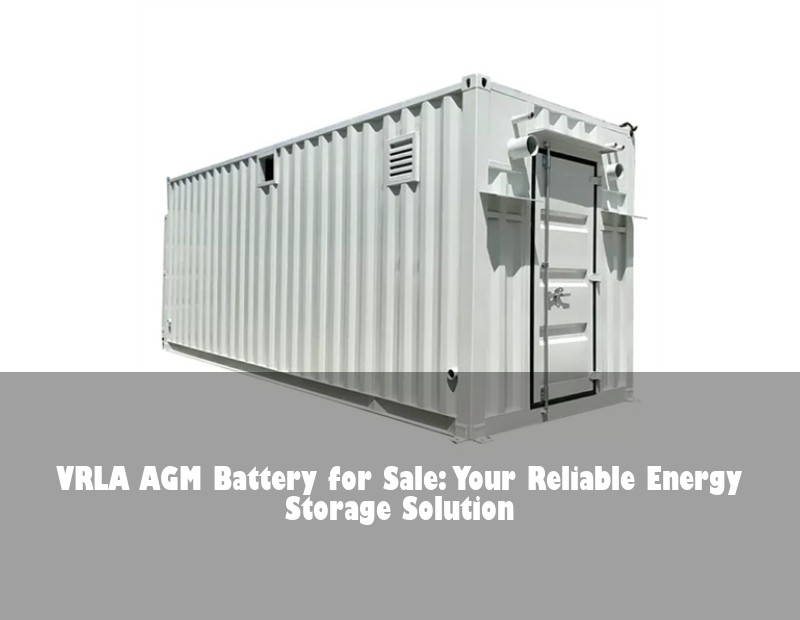 VRLA AGM Battery for Sale: Your Reliable Energy Storage Solution | HJ Energy Storage News