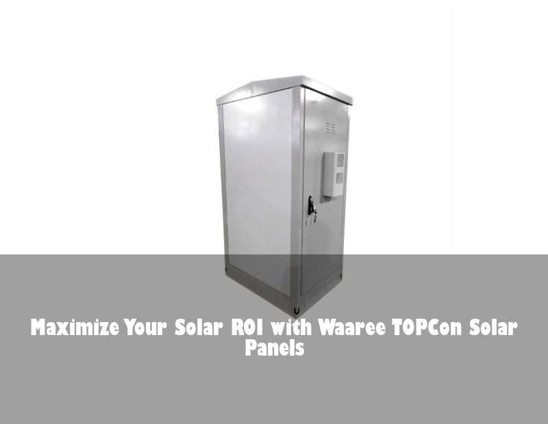 Maximize Your Solar ROI with Waaree TOPCon Solar Panels