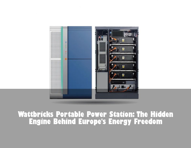 Wattbricks Portable Power Station: The Hidden Engine Behind Europe's Energy Freedom