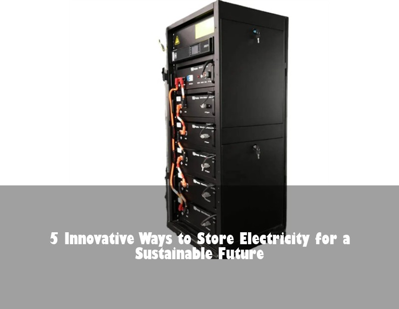 5 Innovative Ways to Store Electricity for a Sustainable Future | HJ Energy Storage News