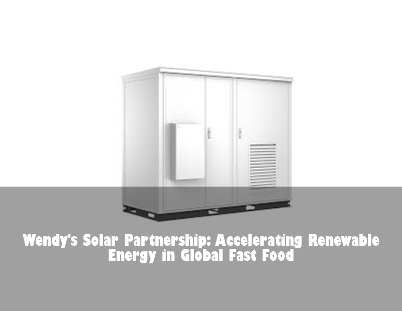 Wendy's Solar Partnership: Accelerating Renewable Energy in Global Fast Food