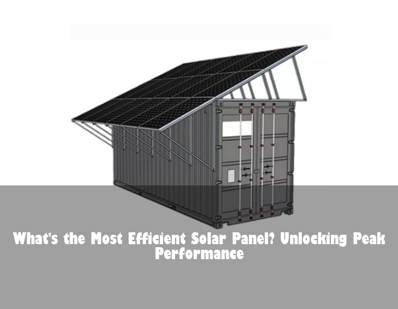 What's the Most Efficient Solar Panel? Unlocking Peak Performance | HJ Energy Storage News
