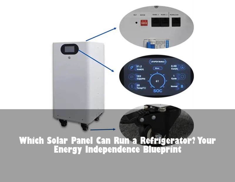 Which Solar Panel Can Run a Refrigerator? Your Energy Independence Blueprint