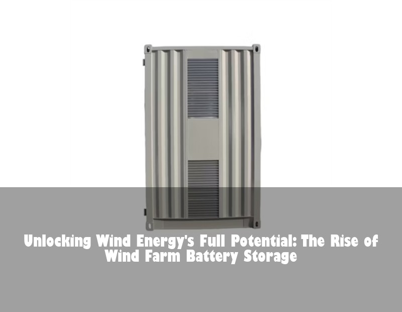 Unlocking Wind Energy's Full Potential: The Rise of Wind Farm Battery Storage