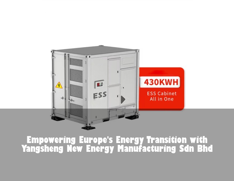 Empowering Europe's Energy Transition with Yangsheng New Energy Manufacturing Sdn Bhd